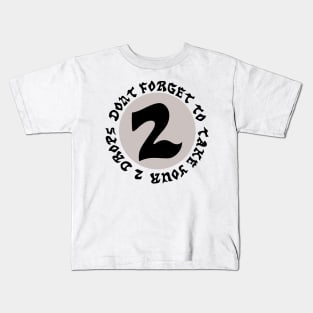 Dont Forget to Take Your 2 Drops (V2) Kids T-Shirt